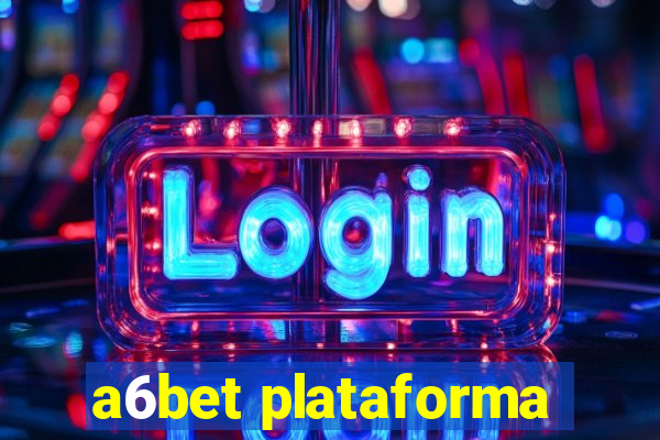 a6bet plataforma